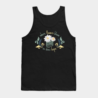 Where Flowers Bloom So Does Hope Tank Top